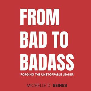 From Bad To Badass Forging the Unstoppable Leader [Audiobook]