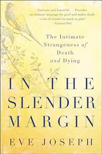 In the Slender Margin the intimate strangeness of death and dying