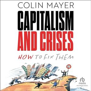 Capitalism and Crises How to Fix Them [Audiobook]