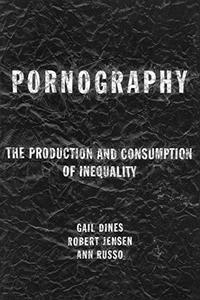 Pornography The Production and Consumption of Inequality