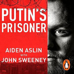 Putin’s Prisoner My Time as a Prisoner of War in Ukraine [Audiobook]