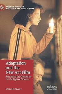 Adaptation and the New Art Film Remaking the Classics in the Twilight of Cinema