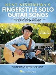Kent Nishimura's Fingerstyle Solo Guitar Songs 15 Songs Arranged for Solo Guitar in Standard Notation and Tablature