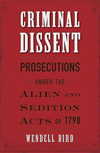 Criminal Dissent Prosecutions under the Alien and Sedition Acts of 1798