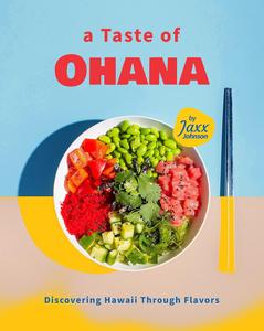 A Taste of Ohana Discovering Hawaii Through Flavors