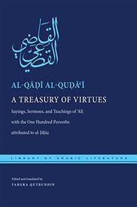 A Treasury of Virtues Sayings, Sermons, and Teachings of Ali, with the One Hundred Proverbs, attributed to al–Jahiz
