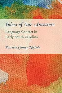 Voices of Our Ancestors Language Contact in Early South Carolina