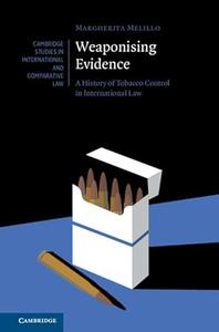 Weaponising Evidence A History of Tobacco Control in International Law