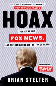 Hoax Donald Trump, Fox News, and the Dangerous Distortion of Truth