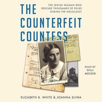 The Counterfeit Countess: The Jewish Woman Who Rescued Thousands of Poles During the Holocaust [A...