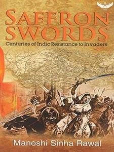 Saffron Swords Centuries of Indic Resistance to Invaders