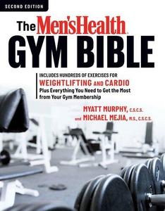 The Men's Health Gym Bible Includes Hundreds of Exercises for Weightlifting and Cardio