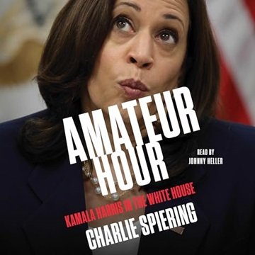 Amateur Hour: Kamala Harris in the White House [Audiobook]