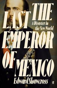 The Last Emperor of Mexico A Disaster in the New World, UK Edition