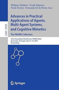 Advances in Practical Applications of Agents, Multi–Agent Systems, and Cognitive Mimetics. The PAAMS Collection