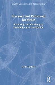 Bisexual and Pansexual Identities Exploring and Challenging Invisibility and Invalidation (Gender and Sexualities in Psycholog