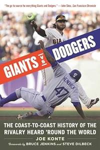 Giants vs. Dodgers The Coast–to–Coast History of the Rivalry Heard 'Round the World