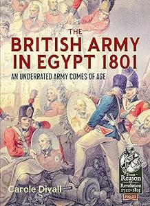 The British Army in Egypt 1801 An Underrated Army Comes of Age (From Reason To Revolution)