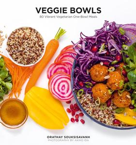 Veggie Bowls 80 Vibrant Vegetarian One-Bowl Meals