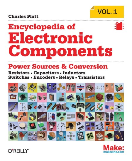 Encyclopedia of Electronic Components Volume 1 by Charles Platt