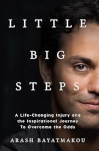 Little Big Steps A Life–Changing Injury and the Inspirational Journey to Overcome the Odds
