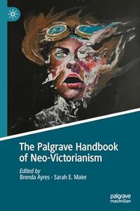 The Palgrave Handbook of Neo–Victorianism