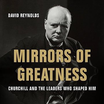 Mirrors of Greatness: Churchill and the Leaders Who Shaped Him [Audiobook]