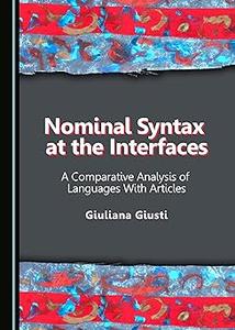 Nominal Syntax at the Interfaces A Comparative Analysis of Languages With Articles