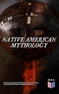 Native American Mythology Myths & Legends of Cherokee, Iroquois, Navajo, Siouan and Zuñi