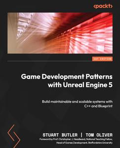 Game Development Patterns with Unreal Engine 5 Build maintainable and scalable systems with C++ and Blueprint