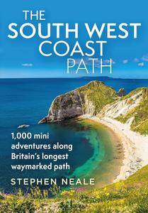 South West Coast Path, The 1,000 Mini Adventures Along Britain's Longest Waymarked Path