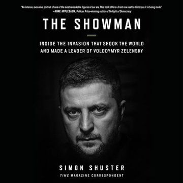 The Showman: Inside the Invasion That Shook the World and Made a Leader of Volodymyr Zelensky [Au...