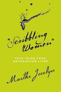 Scribbling Women True Tales from Astonishing Lives