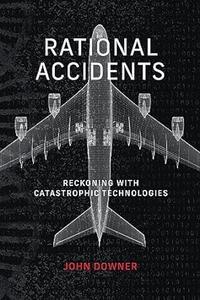 Rational Accidents Reckoning with Catastrophic Technologies