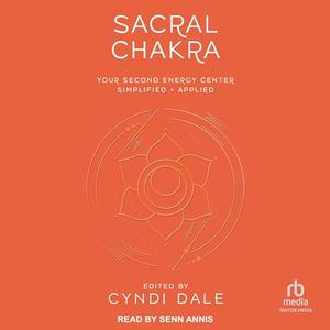 Sacral Chakra Your Second Energy Center Simplified + Applied [Audiobook]