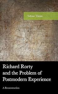 Richard Rorty and the Problem of Postmodern Experience A Reconstruction