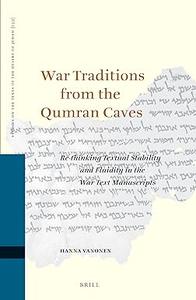 War Traditions from the Qumran Caves Re-Thinking Textual Stability and Fluidity in the War Text Manuscripts