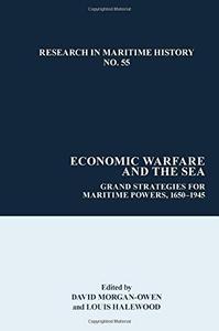 Economic Warfare and the Sea Grand Strategies for Maritime Powers, 1650-1945