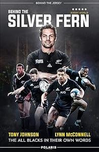 Behind the Silver Fern The All Blacks in their Own Words (Behind the Jersey Series)