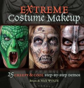 Extreme Costume Makeup 25 Creepy & Cool Step–by–Step Demos