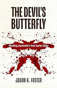 The Devil’s Butterfly Hunting Australia’s first serial killer