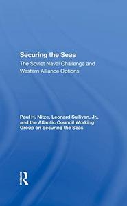 Securing the Seas the Soviet Naval Challenge and Western Alliance Options
