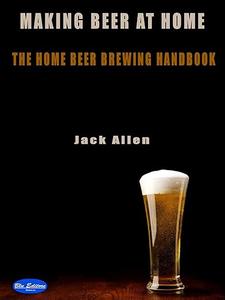 Making beer at home The Home Beer brewing handbook