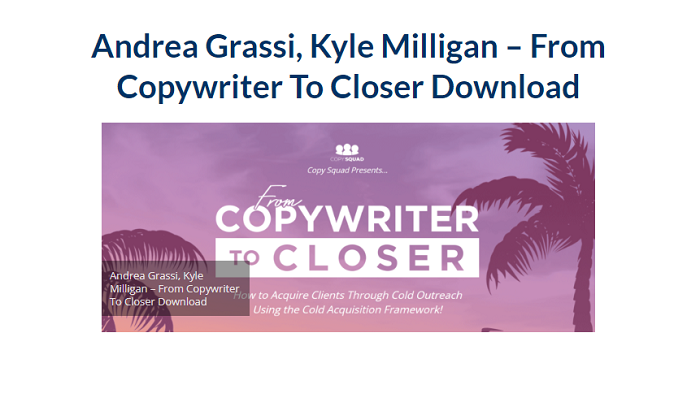 Andrea Grassi, Kyle Milligan – From Copywriter To Closer Download 2024