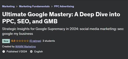 Ultimate Google Mastery A Deep Dive into PPC, SEO, and GMB
