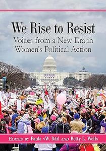 We Rise to Resist Voices from a New Era in Women's Political Action