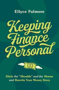 Keeping Finance Personal Ditch the Shoulds and the Shame and Rewrite Your Money Story
