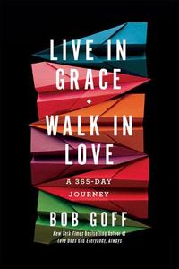 Live in Grace, Walk in Love A 365–Day Journey