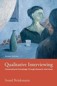 Qualitative Interviewing Conversational Knowledge Through Research Interviews, 2nd Edition