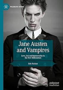 Jane Austen and Vampires Love, Sex and Immortality in the New Millennium
